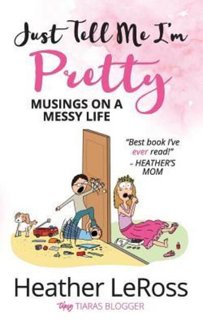 Cover for Heather Leross · Just Tell Me I'm Pretty (Pocketbok) (2017)