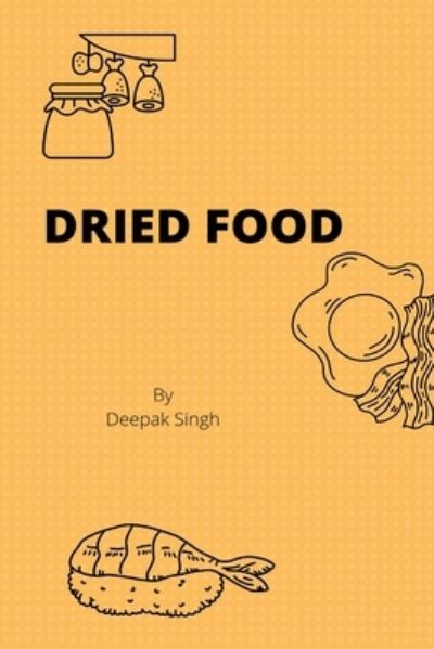 Cover for Deepak Singh · Dried Food (Paperback Book) (2021)