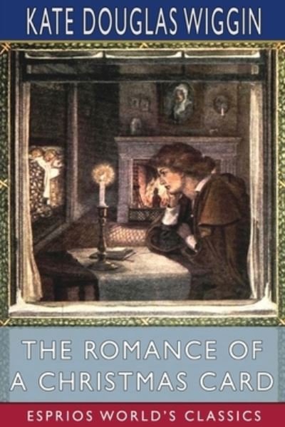 Cover for Kate Douglas Wiggin · The Romance of a Christmas Card (Esprios Classics) (Pocketbok) (2024)
