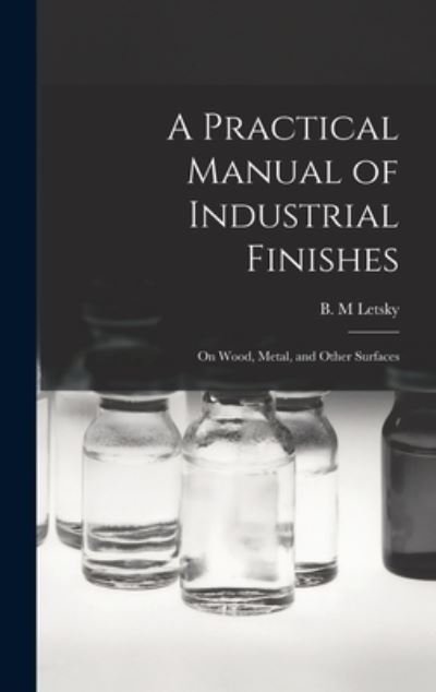 Cover for B M Letsky · A Practical Manual of Industrial Finishes (Hardcover bog) (2021)