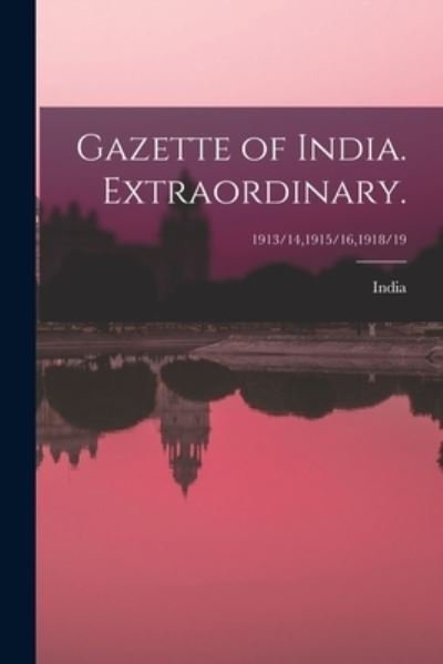 Gazette of India. Extraordinary.; 1913/14,1915/16,1918/19 - India - Books - Legare Street Press - 9781013624735 - September 9, 2021