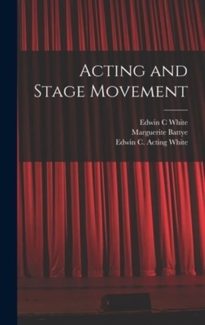 Cover for Edwin C White · Acting and Stage Movement (Hardcover Book) (2021)