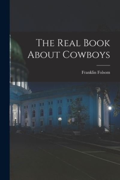 Franklin 1907-1995 Folsom · The Real Book About Cowboys (Paperback Book) (2021)