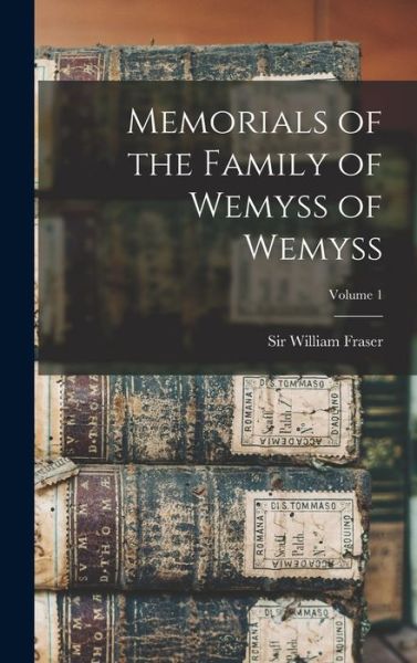 Cover for William Fraser · Memorials of the Family of Wemyss of Wemyss; Volume 1 (Bok) (2022)