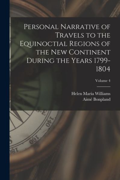 Cover for Helen Maria Williams · Personal Narrative of Travels to the Equinoctial Regions of the New Continent During the Years 1799-1804; Volume 4 (Bog) (2022)