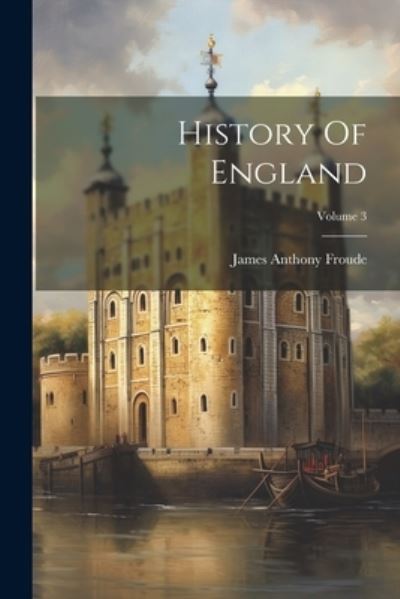 Cover for James Anthony Froude · History of England; Volume 3 (Bok) (2023)