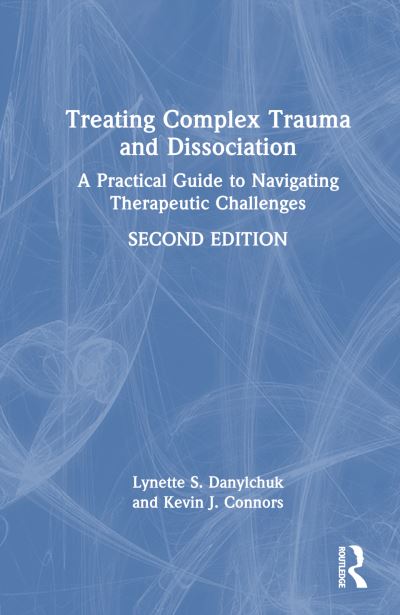 Cover for Danylchuk, Lynette S. (Private practice, California, USA) · Treating Complex Trauma and Dissociation: A Practical Guide to Navigating Therapeutic Challenges (Hardcover Book) (2023)