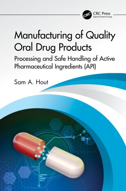 Cover for Sam A. Hout · Manufacturing of Quality Oral Drug Products: Processing and Safe Handling of Active Pharmaceutical Ingredients (API) (Hardcover bog) (2022)