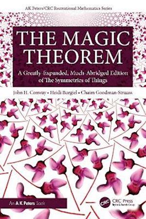 Cover for John H. Conway · The Magic Theorem: A Greatly-Expanded, Much-Abridged Edition of The Symmetries of Things - AK Peters / CRC Recreational Mathematics Series (Hardcover Book) (2025)