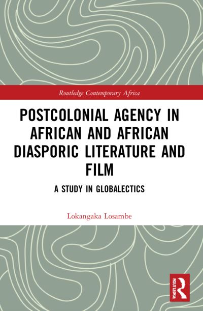 Cover for Lokangaka Losambe · Postcolonial Agency in African and Diasporic Literature and Film: A Study in Globalectics - Routledge Contemporary Africa (Paperback Book) (2023)