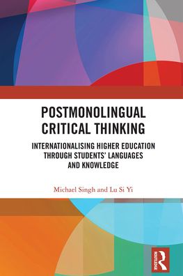 Cover for Michael Singh · Postmonolingual Critical Thinking: Internationalising Higher Education Through Students’ Languages and Knowledge (Paperback Book) (2021)