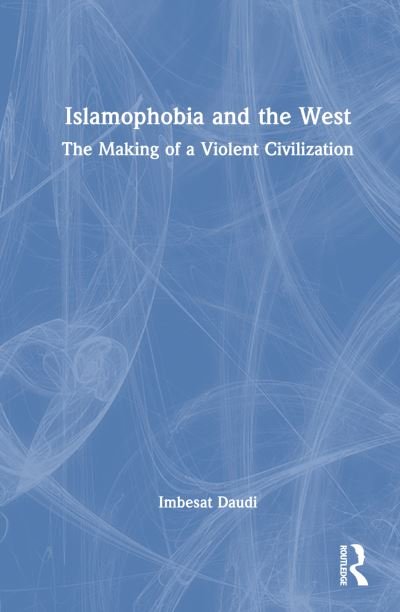 Cover for Imbesat Daudi · Islamophobia and the West: The Making of a Violent Civilization (Hardcover Book) (2022)