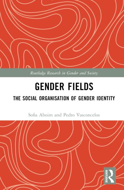 Cover for Sofia Aboim · Gender Fields: The Social Organisation of Gender Identity - Routledge Research in Gender and Society (Hardcover Book) (2024)