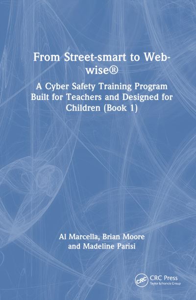 Cover for Al Marcella · From Street-smart to Web-wise®: A Cyber Safety Training Program Built for Teachers and Designed for Children (Book 1) (Hardcover Book) (2024)