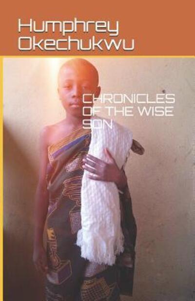 Cover for Humphrey Okechukwu · Chronicles of the Wise Son (Paperback Book) (2019)