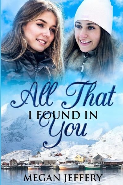 All That I Found In You - Megan Jeffery - Books - Independently Published - 9781077703735 - July 11, 2019