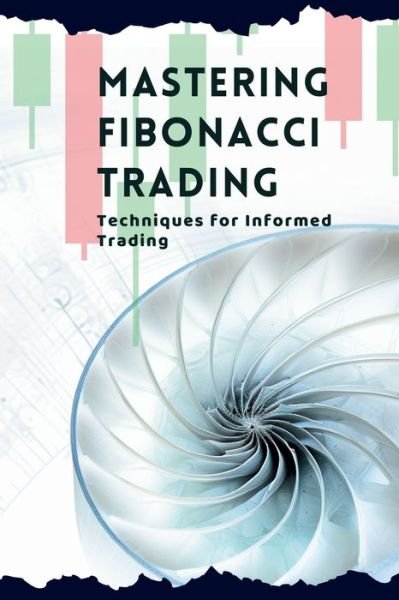 Cover for Vivienne Elara · Mastering Fibonacci Trading: Techniques for Informed Trading (Paperback Book) (2023)