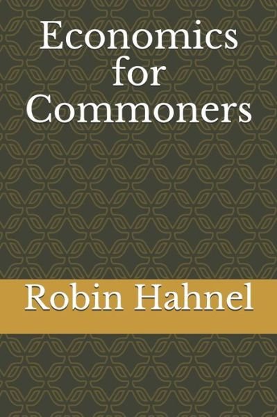 Economics for Commoners - Robin Hahnel - Books - Independently Published - 9781092508735 - April 8, 2019