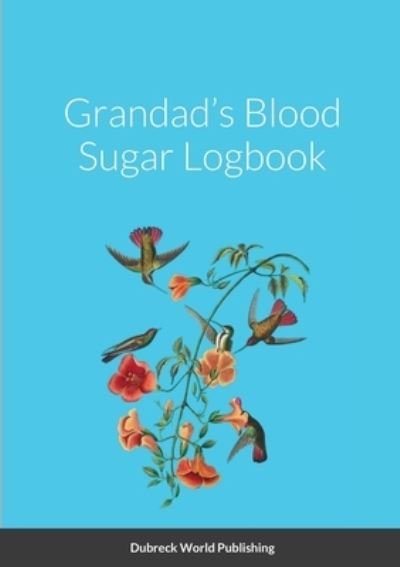 Cover for Dubreck World Publishing · Grandad's Blood Sugar Logbook (Book) (2021)