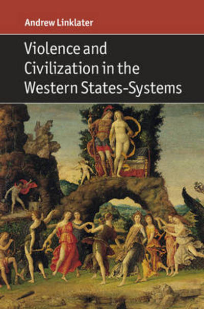 Cover for Linklater, Andrew (Aberystwyth University) · Violence and Civilization in the Western States-Systems (Hardcover Book) (2017)