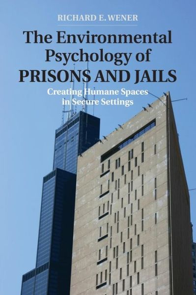 The Environmental Psychology of Prisons and Jails: Creating Humane Spaces in Secure Settings - Environment and Behavior - Richard E. Wener - Livros - Cambridge University Press - 9781107477735 - 18 de dezembro de 2014