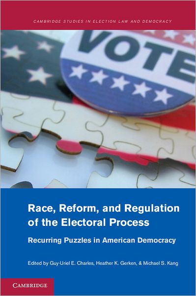 Cover for Guy-uriel E Charles · Race, Reform, and Regulation of the Electoral Process: Recurring Puzzles in American Democracy - Cambridge Studies in Election Law and Democracy (Paperback Book) (2012)