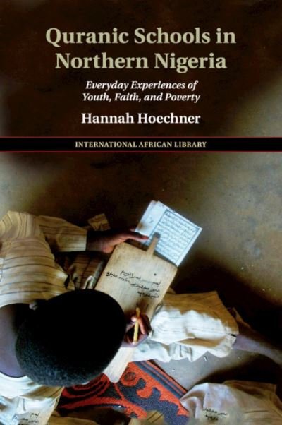 Cover for Hoechner, Hannah (Universite Libre de Bruxelles) · Quranic Schools in Northern Nigeria: Everyday Experiences of Youth, Faith, and Poverty - The International African Library (Paperback Bog) (2020)