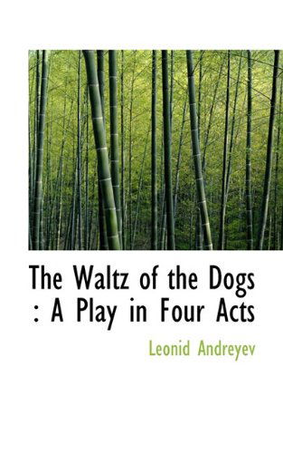 Cover for Leonid Nikolayevich Andreyev · The Waltz of the Dogs: a Play in Four Acts (Paperback Book) (2009)