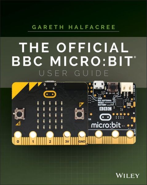 The Official BBC micro:bit User Guide - Gareth Halfacree - Kirjat - John Wiley & Sons Inc - 9781119386735 - perjantai 1. joulukuuta 2017