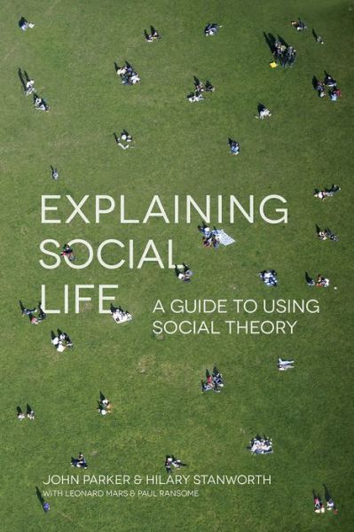 Cover for John Parker · Explaining Social Life: A Guide to Using Social Theory (Hardcover Book) (2014)