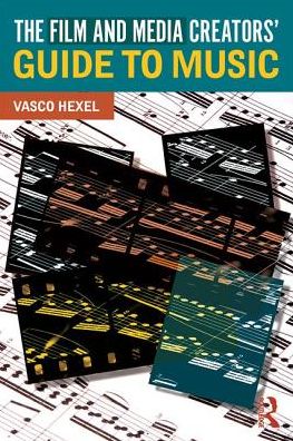 Cover for Vasco Hexel · The Film and Media Creators' Guide to Music (Paperback Book) (2018)