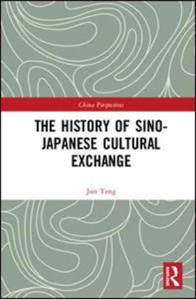 Cover for Jun Teng · The History of Sino-Japanese Cultural Exchange - China Perspectives (Hardcover Book) (2018)