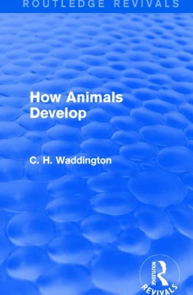 Cover for C. H. Waddington · How Animals Develop - Routledge Revivals: Selected Works of C. H. Waddington (Paperback Book) (2022)