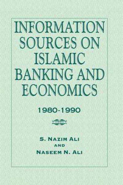 Information Sources on Islamic Banking and Economics: 1980-1990 - S. Nazim Ali - Books - Taylor & Francis Ltd - 9781138972735 - January 21, 2016