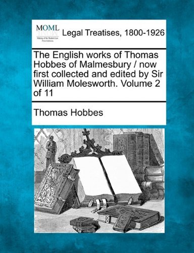 The English Works of Thomas Hobbes of Malmesbury / Now First Collected and Edited by Sir William Molesworth. Volume 2 of 11 - Thomas Hobbes - Books - Gale, Making of Modern Law - 9781240011735 - December 17, 2010