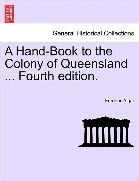 Cover for Frederic Algar · A Hand-book to the Colony of Queensland ... Fourth Edition. (Paperback Book) (2011)