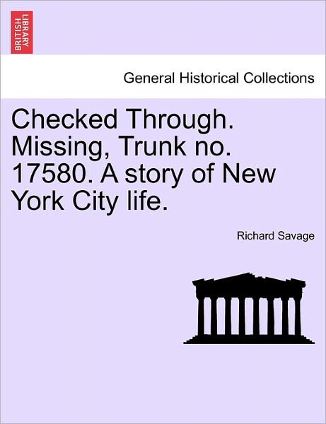 Cover for Richard Savage · Checked Through. Missing, Trunk No. 17580. a Story of New York City Life. (Paperback Book) (2011)