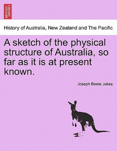 Cover for Joseph Beete Jukes · A Sketch of the Physical Structure of Australia, So Far As It is at Present Known. (Paperback Book) (2011)