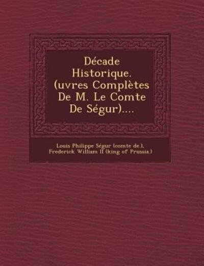 Cover for Louis Philippe Segur (Comte De ) · Decade Historique. (Uvres Completes De M. Le Comte De Segur).... (Paperback Book) (2012)