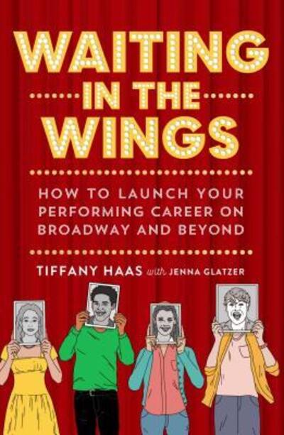 Cover for Tiffany Haas · Waiting in the Wings How to Launch Your Performing Career on Broadway and Beyond (Paperback Book) (2019)