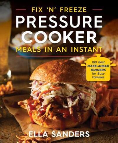 Cover for Ella Sanders · Fix 'n' Freeze Pressure Cooker Meals in an Instant : 100 Best Make-Ahead Dinners for Busy Families (Paperback Book) (2019)