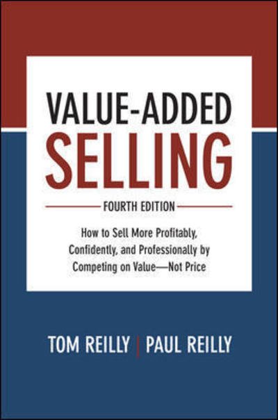 Cover for Tom Reilly · Value-Added Selling, Fourth Edition: How to Sell More Profitably, Confidently, and Professionally by Competing on Value-Not Price (Gebundenes Buch) (2018)