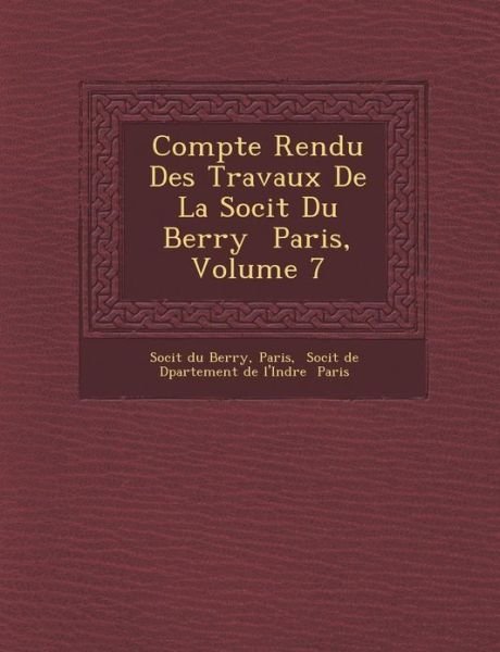 Cover for Paris · Compte Rendu Des Travaux De La Socit Du Berry  Paris, Volume 7 (Paperback Bog) [French edition] (2012)