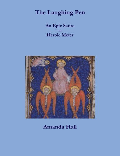 The Laughing Pen: an Epic Satire in Heroic Meter - Amanda Hall - Livres - lulu.com - 9781304672735 - 15 décembre 2013