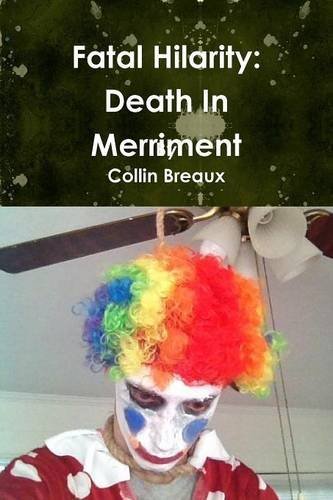Fatal Hilarity: Death in Merriment - Collin Breaux - Bücher - Lulu.com - 9781312349735 - 12. Juli 2014
