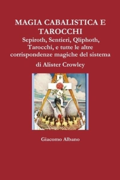 Cover for Giacomo Albano · Magia Cabalistica E Tarocchi Sepiroth, Sentieri, Qliphoth, Tarocchi, e tutte le altre corrispondenze magiche del sistema di Alister Crowley (Pocketbok) (2015)