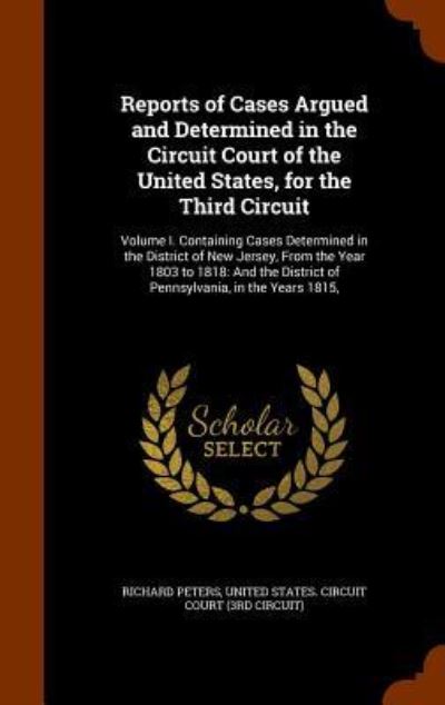 Cover for Richard Peters · Reports of Cases Argued and Determined in the Circuit Court of the United States, for the Third Circuit (Hardcover Book) (2015)