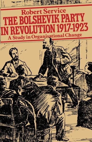 Cover for Robert Service · The Bolshevik Party in Revolution: A Study in Organisational Change 1917-1923 (Paperback Bog) [1st ed. 1979 edition] (1979)