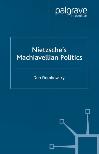 Cover for D. Dombowsky · Nietzsche's Machiavellian Politics (Paperback Book) [Softcover reprint of the original 1st ed. 2004 edition] (2004)