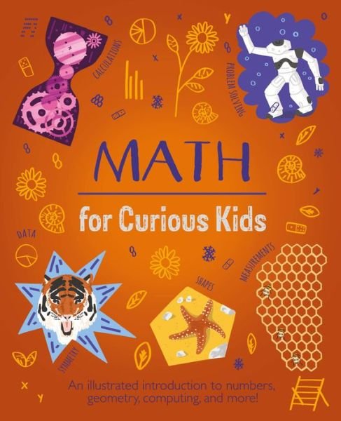 Math for Curious Kids : An Illustrated Introduction to Numbers, Geometry, Computing, and More! - Lynn Huggins-Cooper - Kirjat - Arcturus - 9781398802735 - maanantai 15. marraskuuta 2021